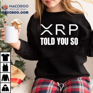 Xrp Told You So Tshirt