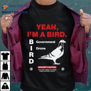 Yeah I M A Bird Goverment Drone Tshirt