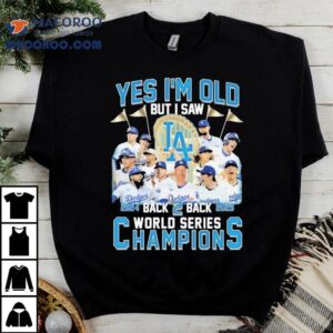 Yes I M Old But I Saw Los Angeles Dodgers Back Back Series World Champions Trophy Tshirt