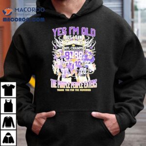 Yes I M Old But I Saw Minnesota Vikings The Purple People Eaters Thank You For The Memories Tshirt