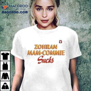Zohran Mam Commie Sucks Shirt 2 Zohran Mam Commie Sucks Tshirt
