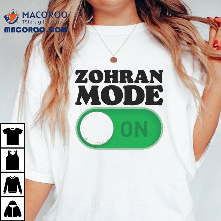 Zohran Mamdani Mode On Shirt Zohran Mamdani Mode On Shirt