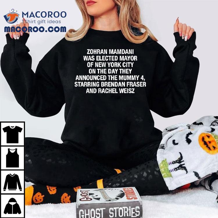 Zohran Mamdani Was Elected Mayor Of New York City On The Day They Announced The Mummy 4 Shirt Zohran Mamdani Was Elected Mayor Of New York City On The Day They Announced The Mummy 4 Shirt