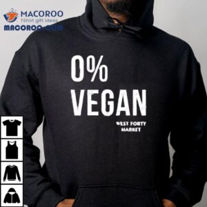 0 Percent Vegan West Forty Market Shirt 3 Percent Vegan West Forty Marke Tshirt