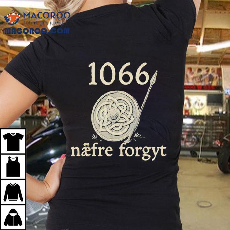1066 Naefre Forgyt Never Forget Viking England History Shirt 1066 Naefre Forgyt Never Forget Viking England History Shirt