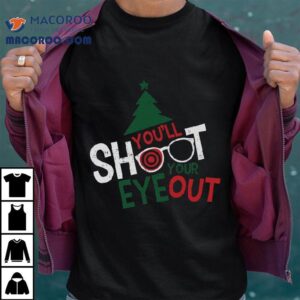 A Christmas Story You Ll Shoot Your Eye Out Tshirt