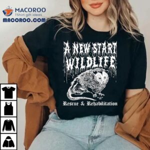 A New Start Wildlife Rescue And Rehabilitation Tshirt
