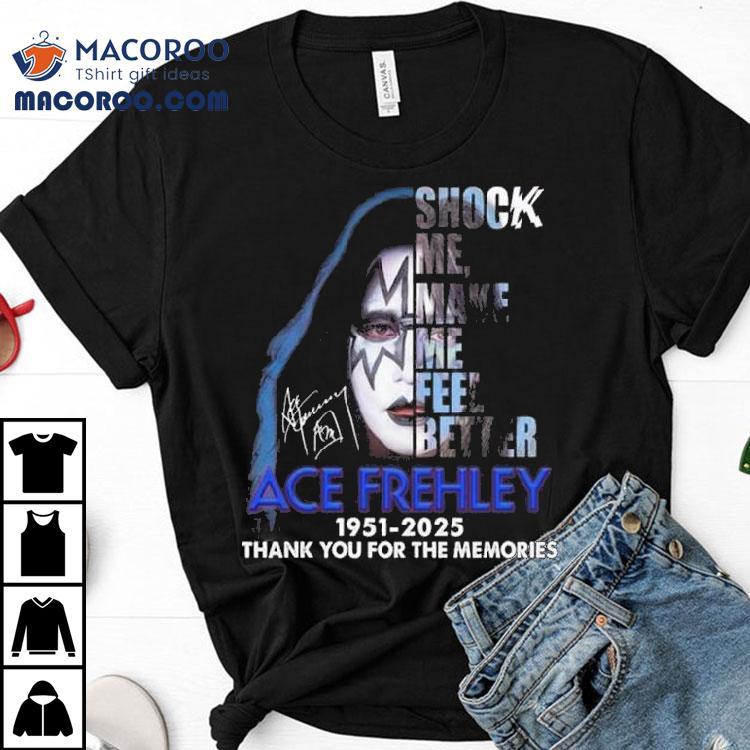 Ace Frehley Shock Me Make Me Feel Better 1951 – 2025 Thank You For The Memories Signature Shirt Ace Frehley Shock Me Make Me Feel Better 1951 – 2025 Thank You For The Memories Signature Shirt