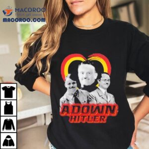 Adolf Hitler Adown Hitler Tshirt