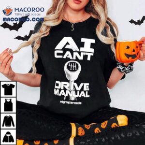 Ai Can T Drive Manual Tshirt