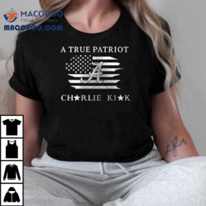 Alabama Crimson Tide X The University Of Alabama X Charlie Kirk A True Patrio Tshirt