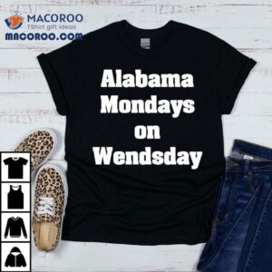 Alabama Mondays On Wednesday Tshirt