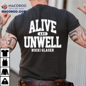 Alive And Unwell Nikki Glaser Shirt 3 Alive And Unwell Nikki Glaser Tshirt