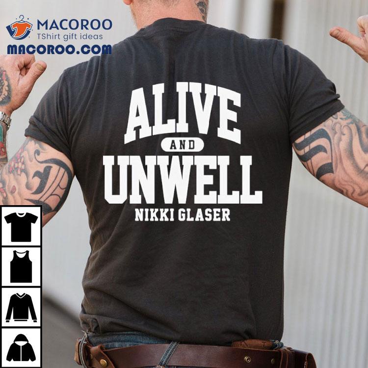 Alive And Unwell Nikki Glaser Shirt Alive And Unwell Nikki Glaser Shirt