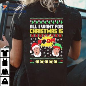 All I Want For Christmas Is Boom Ii Ugly Tshirt