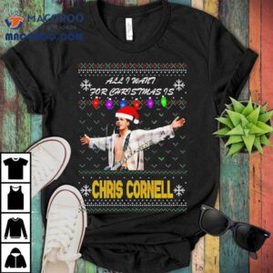 All I Want For Christmas Is Chris Cornell Musician Tshirt