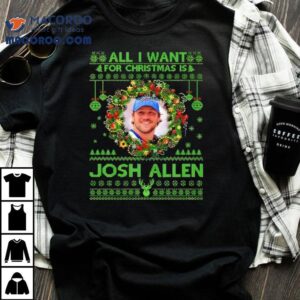 All I Want For Christmas Is Josh Allen Tshirt