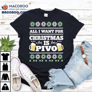 All I Want For Christmas Is Pivo Ugly Christmas Tshirt