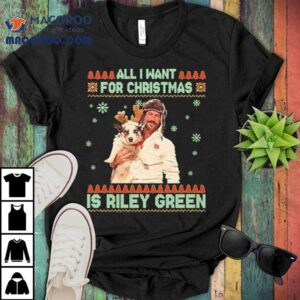 All I Want For Christmas Riley Green Ugly Holiday Shirt 3 All I Want For Christmas Riley Green Ugly Holiday Tshirt