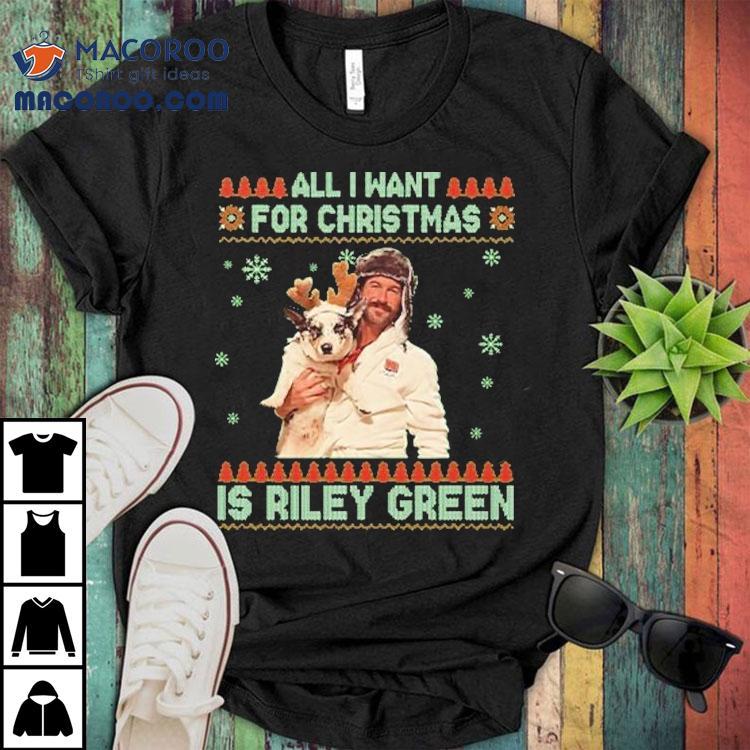 All I Want For Christmas Riley Green Ugly Holiday Shirt All I Want For Christmas Riley Green Ugly Holiday Shirt