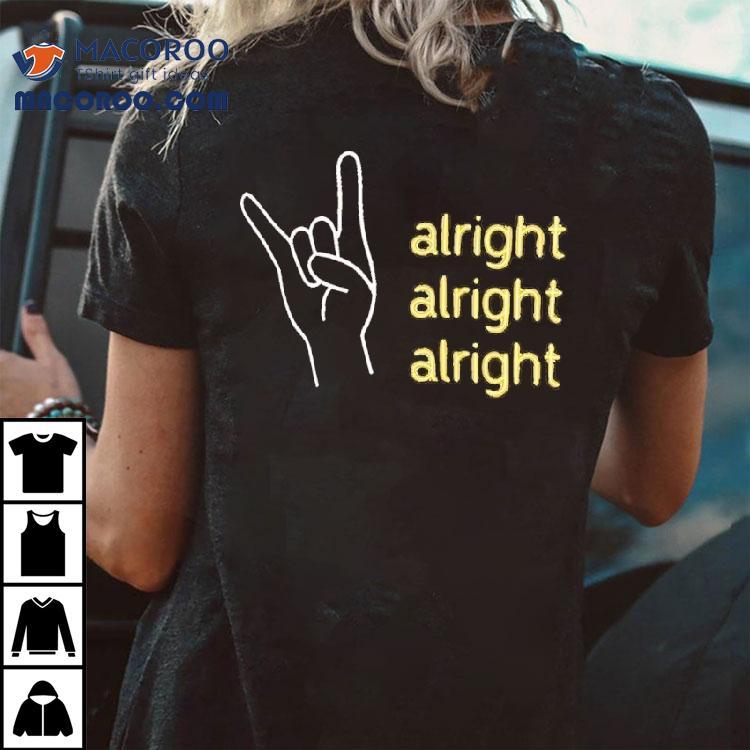 Alright Alright Alright Hook Em Horn Texas Longhorns Shirt Alright Alright Alright Hook Em Horn Texas Longhorns Shirt