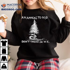 An Appeal To God Don T Tread On Me Tshirt