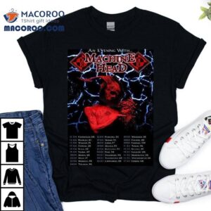 An Evening With Machine Head April And May Of 2026 Schedule Dates Shirt 3 An Evening With Machine Head April And May Of Schedule Dates Tshirt