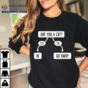 Are You A Cat Yes Hi No Go Away Flowchar Tshirt