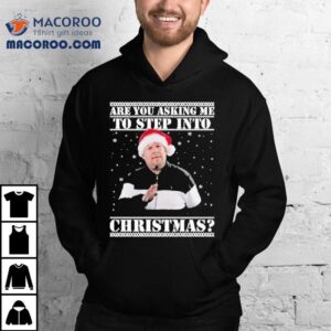 Are You Asking Me Step Into Ugly Christmas Smithy Nessa Tshirt