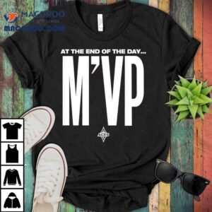 At The End Of The Day M Vp Tshirt