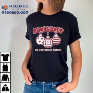 Balls Deep In Christmas Holiday Tshirt