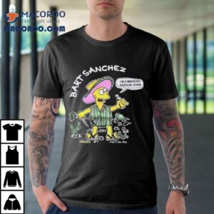 Bart Sanchez Simpson I'm A Mexican Radical Dude Shirt 3 Bart Sanchez Simpson I M A Mexican Radical Dude Tshirt