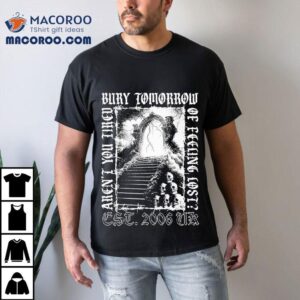 Bury Tomorrow Aren T You Tired Of Feeling Lost Est Tshirt