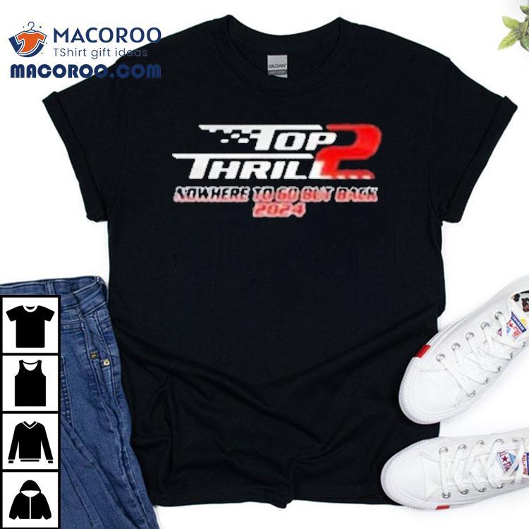 Cedar Point Top Thrill 2 Nowhere To Go But Back Shirt Cedar Point Top Thrill 2 Nowhere To Go But Back Shirt