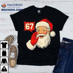 Christmas 67 Six Seven Meme Santa Claus Xmas Holiday Shirt 3 Christmas Six Seven Meme Santa Claus Xmas Holiday Tshirt