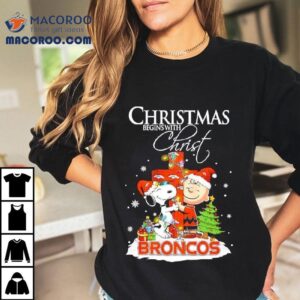 Christmas Begins With Christ Denver Broncos X Snoopy And Charlie Brown Tshirt