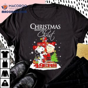 Christmas Begins With Christ San Francisco Ers X Snoopy And Charlie Brown Tshirt