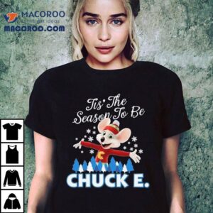 Chuck E Cheese ‘tis The Season To Be Christmas Shirt 3 Chuck E Cheese Tis The Season To Be Christmas Tshirt