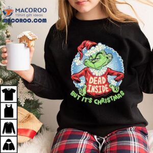 Dead Inside But Its Christmas Grinch Shirt 3 Dead Inside But Its Christmas Grinch Tshirt