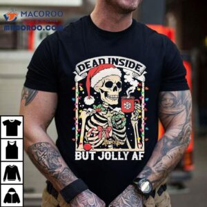 Dead Inside But Jolly Af Skeleton Christmas Tshirt