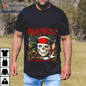 Dead Men Tell No Tales Est Yo Ho A Christmas Life For Me Skull Tshirt