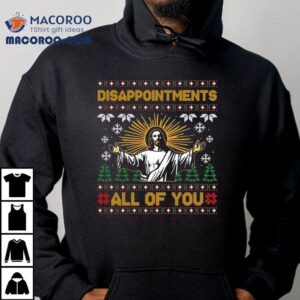 Disappointments All Of You Jesus Ugly Christmas Tshirt