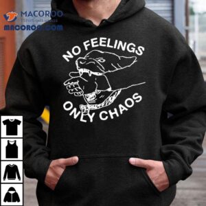 Dog No Feelings Only Chaos Ar Tshirt