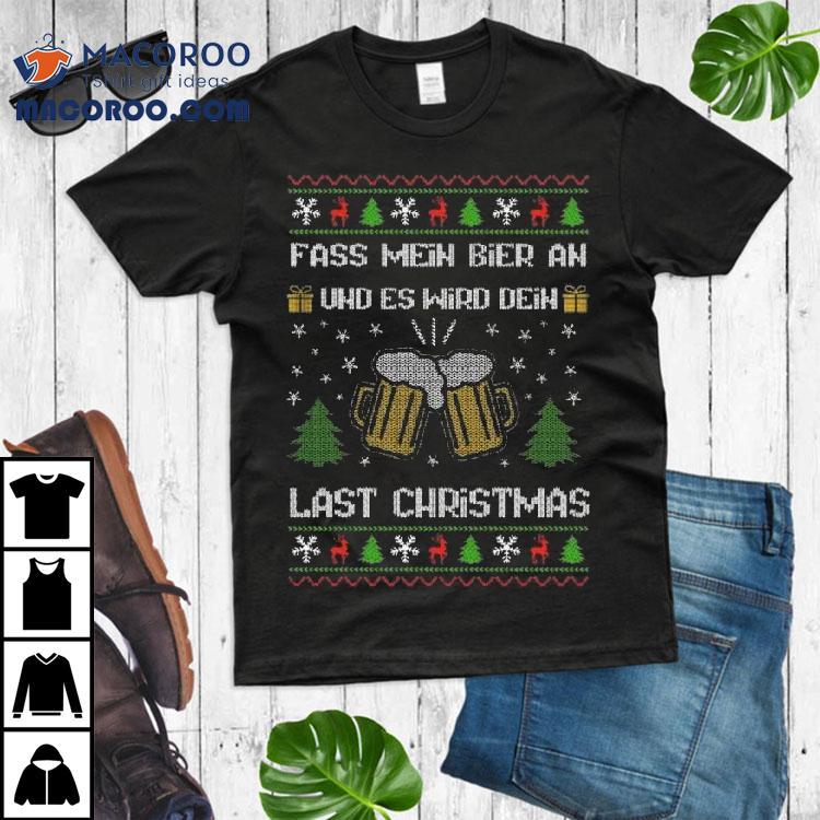 Fass Mein Bier An Und Es Wird Dein Last Christmas Bier Ugly Christmas Shirt Fass Mein Bier An Und Es Wird Dein Last Christmas Bier Ugly Christmas Shirt