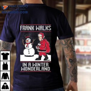 Frank Walks In A Winter Wonderland Ugly Christmas Tshirt