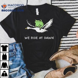 Frog And Goose We Ride At Dawn Tshirt