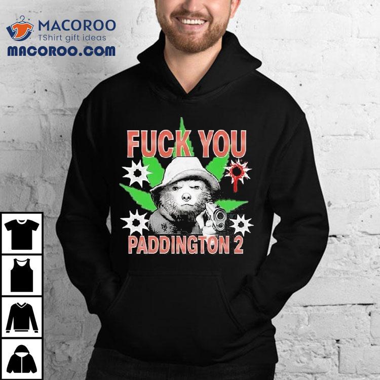 Fuck You Paddington 2 Methsyndicate Bear Gun Shirt Fuck You Paddington 2 Methsyndicate Bear Gun Shirt