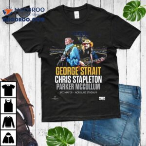 George Strait With Chris Stapleton And Parker Mccollum Show In Pittsburgh Pa At Acrisure Stadium On May Tshirt