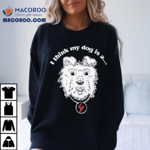 Groovy Society I Think My Dog Is A Tshirt