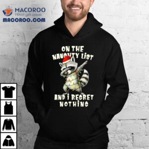 Holiday Xmas Raccoon On The Naughty List And I Regret Nothing Tshirt
